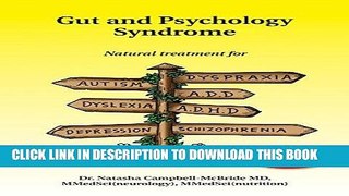 Read Now Gut and Psychology Syndrome: Natural Treatment for Autism, Dyspraxia, A.D.D., Dyslexia,