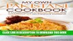 [Free Read] My Own Pakistani Cookbook: A Collection of Pakistani Recipes and Foolproof Tips on