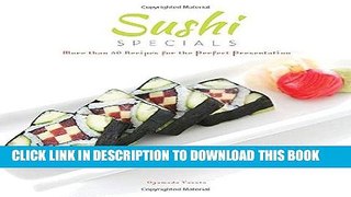 [Free Read] Sushi Specials: More than 50 Recipes for the Perfect Presentation Full Online
