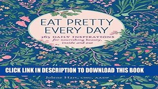 Read Now Eat Pretty Every Day: 365 Daily Inspirations for Nourishing Beauty, Inside and Out
