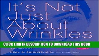 Read Now It s Not Just About Wrinkles: A Park Avenue Dermatologist s Program for Beautiful Skin -