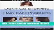 Read Now Don t Go Shopping for Hair-Care Products Without Me: Over 4,000 Products Reviewed, Plus