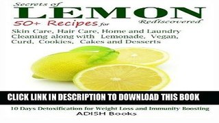 Read Now Secrets of Lemon Rediscovered: 50 Plus Recipes for Skin Care, Hair Care, Home Cleaning