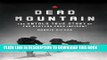 [PDF] FREE Dead Mountain: The Untold True Story of the Dyatlov Pass Incident [Read] Full Ebook