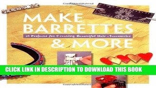 Read Now Make Barrettes   More: 16 Projects for Creating Beautiful Hair Accessories (Making