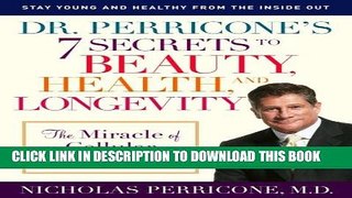 Read Now Dr. Perricone s 7 Secrets to Beauty, Health, and Longevity: The Miracle of Cellular