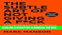 Read Now The Subtle Art of Not Giving a F*ck: A Counterintuitive Approach to Living a Good Life