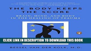 Read Now The Body Keeps the Score: Brain, Mind, and Body in the Healing of Trauma Download Book