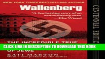 Read Now Wallenberg: The Incredible True Story of the Man Who Saved the Jews of Budapest PDF Online