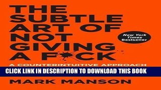 Read Now The Subtle Art of Not Giving a F*ck: A Counterintuitive Approach to Living a Good Life
