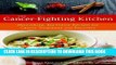 Read Now The Cancer-Fighting Kitchen: Nourishing, Big-Flavor Recipes for Cancer Treatment and