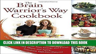 Read Now The Brain Warrior s Way Cookbook: Over 100 Recipes to Ignite Your Energy and Focus,