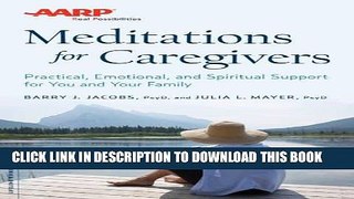 Read Now AARP Meditations for Caregivers: Practical, Emotional, and Spiritual Support for You and