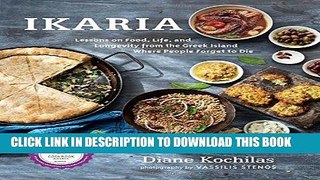 Read Now Ikaria: Lessons on Food, Life, and Longevity from the Greek Island Where People Forget to