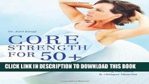 Read Now Core Strength for 50 : A Customized Program for Safely Toning Ab, Back, and Oblique
