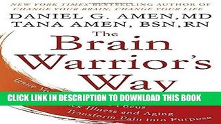 Read Now The Brain Warrior s Way: Ignite Your Energy and Focus, Attack Illness and Aging,