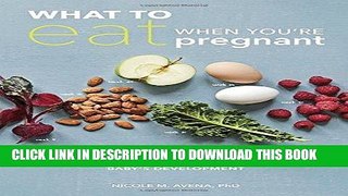 Read Now What to Eat When You re Pregnant: A Week-by-Week Guide to Support Your Health and Your