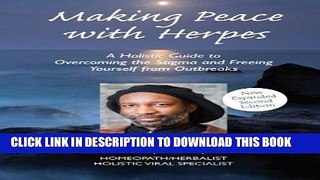 Read Now Making Peace with Herpes: A Holistic Guide to Overcoming the Stigma and Freeing Yourself