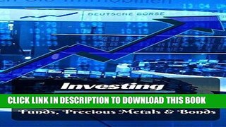 [Ebook] Investing: Essential Guide to Investing Stocks, ETFs, Options, Mutual Funds, Precious