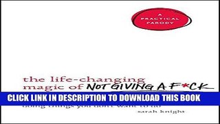 Read Now The Life-Changing Magic of Not Giving a F*ck: How to Stop Spending Time You Don t Have