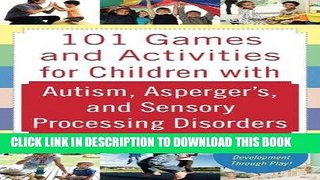 Read Now 101 Games and Activities for Children With Autism, Asperger s and Sensory Processing