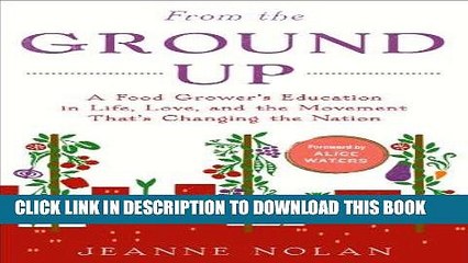 Read Now From the Ground Up: A Food Grower s Education in Life, Love, and the Movement That s