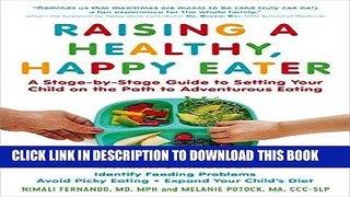 Read Now Raising a Healthy, Happy Eater: A Parent s Handbook: A Stage-by-Stage Guide to Setting