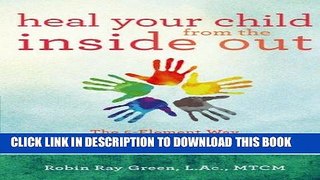 Read Now Heal Your Child from the Inside Out: The 5-Element Way to Nurturing Healthy, Happy Kids