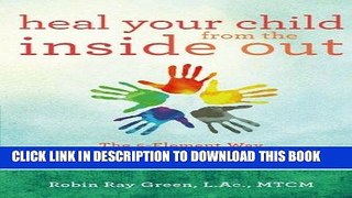 Read Now Heal Your Child from the Inside Out: The 5-Element Way to Nurturing Healthy, Happy Kids