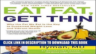 Read Now Eat Fat, Get Thin: Why the Fat We Eat Is the Key to Sustained Weight Loss and Vibrant