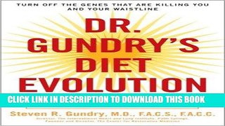 Read Now Dr. Gundry s Diet Evolution: Turn Off the Genes That Are Killing You and Your Waistline
