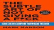 Read Now The Subtle Art of Not Giving a F*ck: A Counterintuitive Approach to Living a Good Life