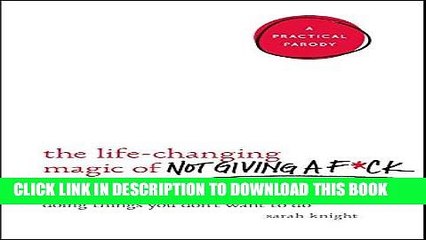 Read Now The Life-Changing Magic of Not Giving a F*ck: How to Stop Spending Time You Don t Have