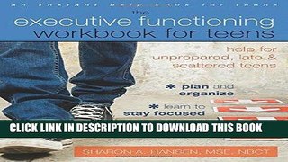 Read Now The Executive Functioning Workbook for Teens: Help for Unprepared, Late, and Scattered