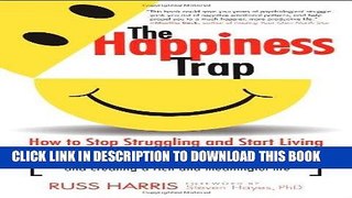 Read Now The Happiness Trap: How to Stop Struggling and Start Living: A Guide to ACT Download Online