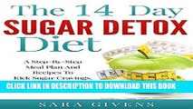 Read Now Sugar Detox: Beat Sugar Cravings Naturally in 14 Days! Lose Up to 15 Pounds in 14 Days!