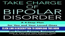 Read Now Take Charge of Bipolar Disorder: A 4-Step Plan for You and Your Loved Ones to Manage the