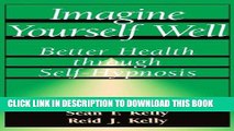 Read Now Imagine Yourself Well: Better Health Through Self-hypnosis (Better Health Through