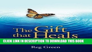Read Now The Gift That Heals: Stories of Hope, Renewal and Transformation Through Organ and Tissue