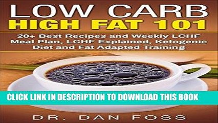 Download Video: Read Now Low Carb High Fat 101: 20+ Best Recipes and Weekly LCHF Meal Plan, LCHF Explained,