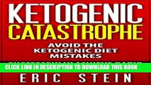Read Now Ketogenic Diet: Ketogenic Catastrophe: Avoid the Ketogenic Diet Mistakes (ketogenic diet