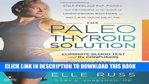 Read Now The Paleo Thyroid Solution: Stop Feeling Fat, Foggy, And Fatigued At The Hands Of