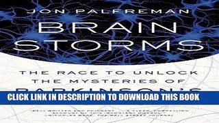 Read Now Brain Storms: The Race to Unlock the Mysteries of Parkinson s Disease Download Online