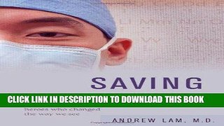 Read Now Saving Sight: An Eye Surgeon s Look at Life Behind the Mask and the Heroes Who Changed