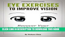 Read Now Eye Exercises to Improve Vision: Recover Your Vision  Naturally with Simple Exercises
