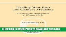 Read Now Healing Your Eyes with Chinese Medicine: Acupuncture, Acupressure,   Chinese Herbs