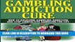 Read Now Gambling Addiction Cure: How to Overcome Gambling Addiction and Stop Compulsive Gambling
