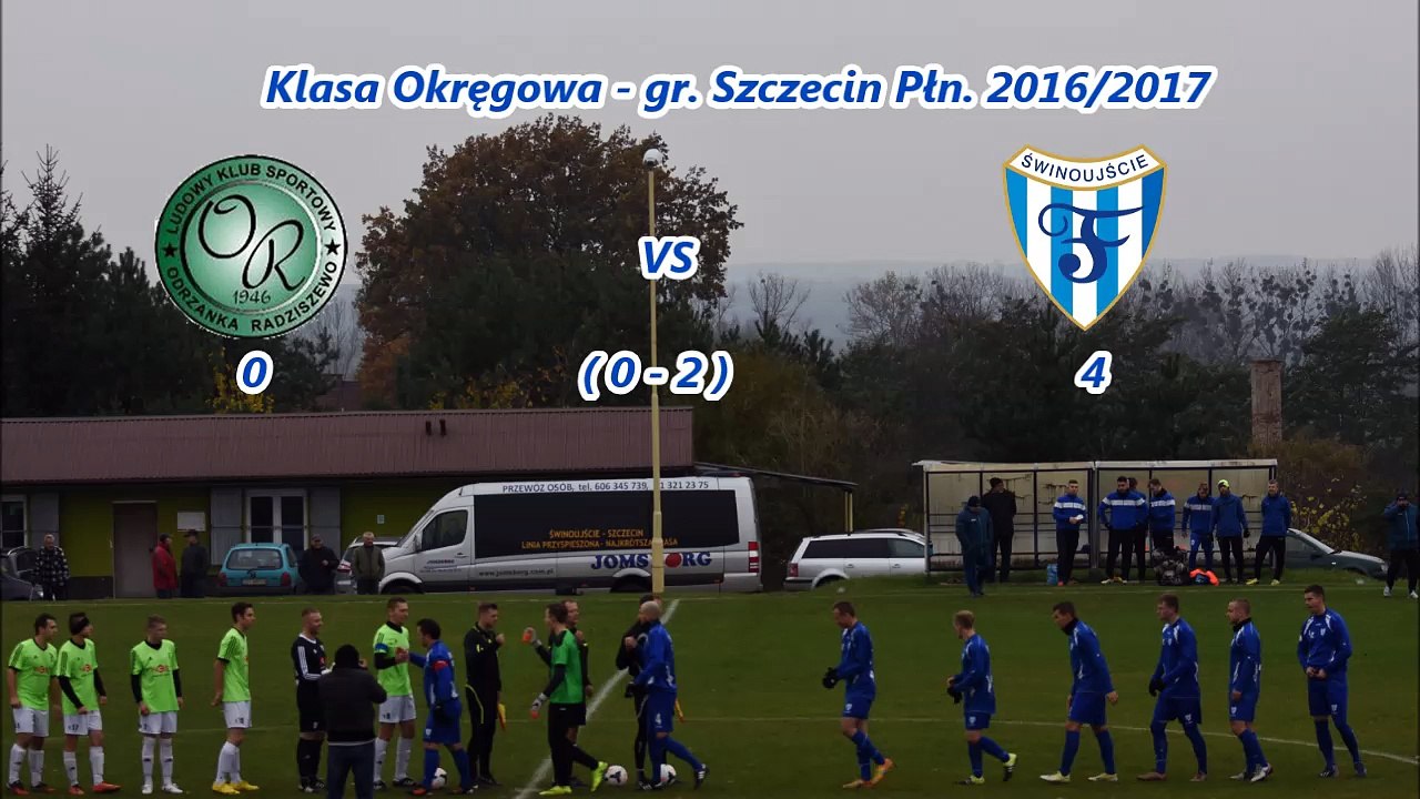 Bramki  Klasa Okręgowa - gr. Szczecin Płn. (2016/2017)  Odrzanka Radziszewo  0 - 4 ( 0 - 2 ) Flota Świnoujście