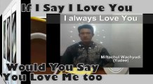 If I Say I Love You & If I Say I Miss You - by Miftachul Wachyudi (Yudee)