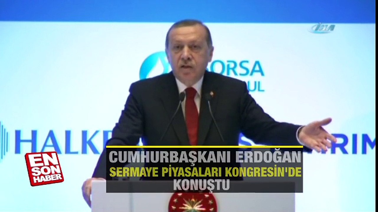 Erdoğan Sermaye Piyasaları Kongresi'nde konuştu